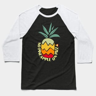 No Pineapple On Pizza Baseball T-Shirt